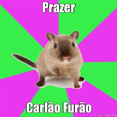 Prazer Carl�o Fur�o