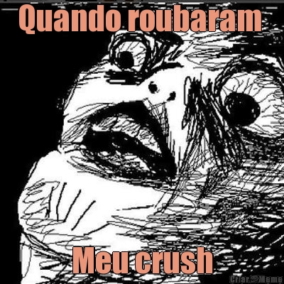 Quando roubaram  Meu crush