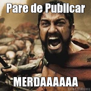 Pare de Publicar MERDAAAAAA