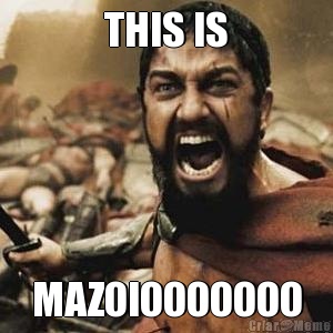 THIS IS MAZOIOOOOOOO