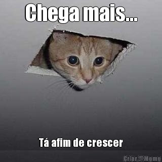 Chega mais... T� afim de crescer