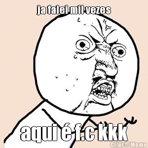 ja falei mil vezes aqui � f.c kkk