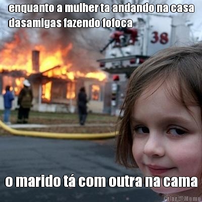 enquanto a mulher ta andando na casa
dasamigas fazendo fofoca o marido t� com outra na cama
