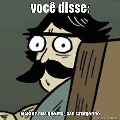 voc� disse: MARIO? mas que Ma... aah safadjenho