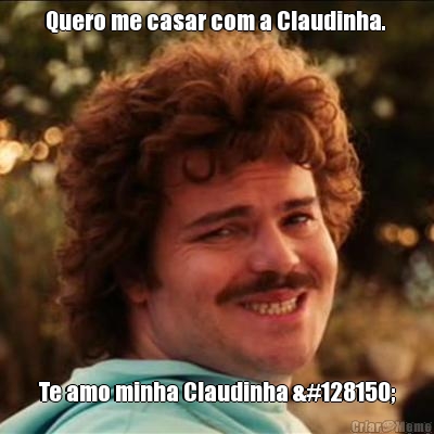Quero me casar com a Claudinha.  Te amo minha Claudinha 💖