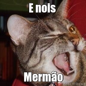 E nois  Merm�o
