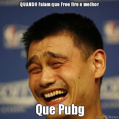 QUANDO Falam que Free fire e melhor Que Pubg