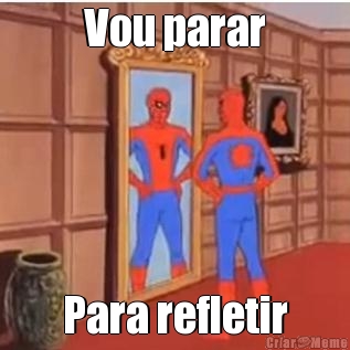 Vou parar Para refletir