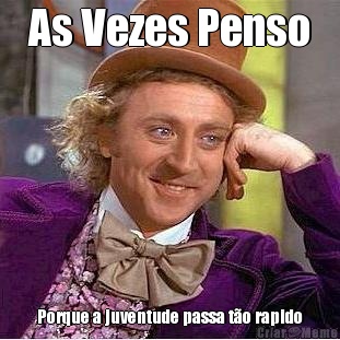 As Vezes Penso Porque a juventude passa t�o rapido