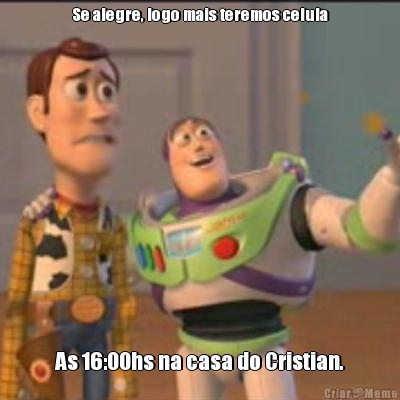Se alegre, logo mais teremos celula As 16:00hs na casa do Cristian.