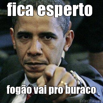 fica esperto  fog�o vai pro buraco