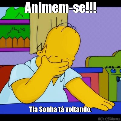 Animem-se!!! Tia Sonha t� voltando.