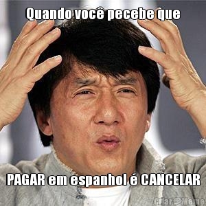 Quando voc� pecebe que PAGAR em espanhol � CANCELAR