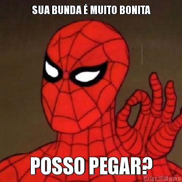 SUA BUNDA � MUITO BONITA POSSO PEGAR?