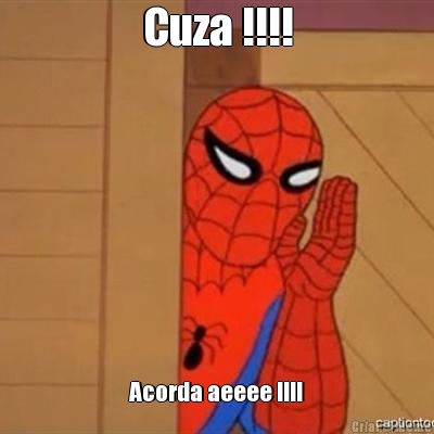 Cuza !!!! Acorda aeeee !!!!