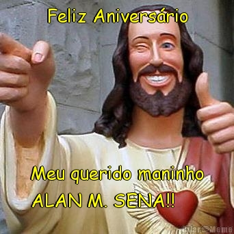 Feliz Anivers�rio Meu querido maninho
ALAN M. SENA!!
