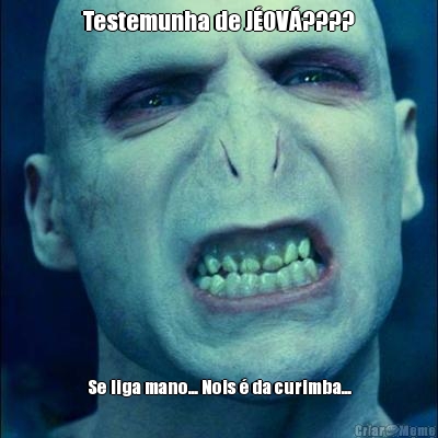 Testemunha de J�OV�???? Se liga mano... Nois � da curimba...