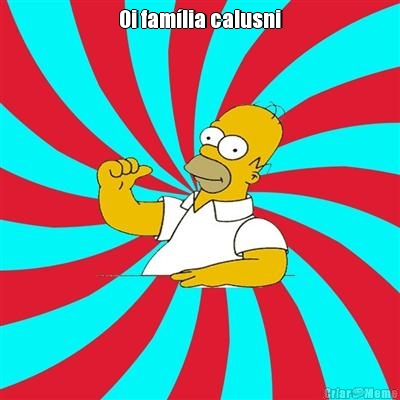 Oi fam�lia calusni 

