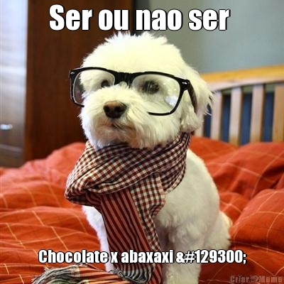 Ser ou nao ser  Chocolate x abaxaxi 🤔