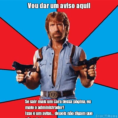 Vou dar um aviso aqui! Se sair mais um cara dessa p�gina, eu
mato o administrador!
Isso � um aviso... depois n�o digam que
n�o avisei.


