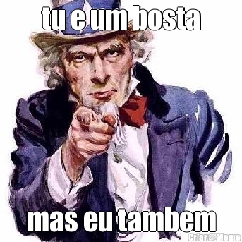 tu e um bosta mas eu tambem
