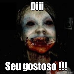 Oiii Seu gostoso !!! 