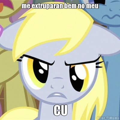 me extruparan bem no meu CU