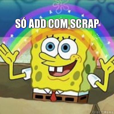 S� ADD COM SCRAP 