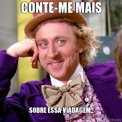CONTE-ME MAIS SOBRE ESSA VIADAGEM...