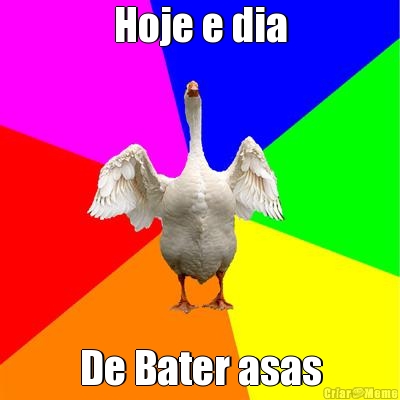 Hoje e dia De Bater asas