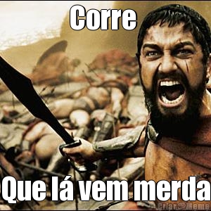 Corre  Que l� vem merda