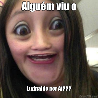 Algu�m viu o Luzinaldo por A�???