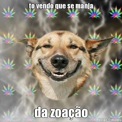 to vendo que se manja da zoa��o