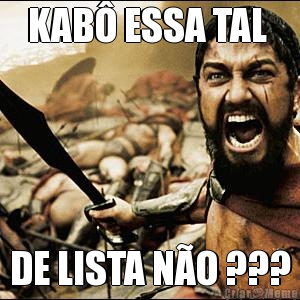 KAB� ESSA TAL  DE LISTA N�O ???