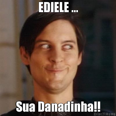 EDIELE ... Sua Danadinha!!