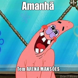 Amanh�  Tem ARENA MANS�ES 