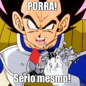 PORRA!  S�rio mesmo! 
