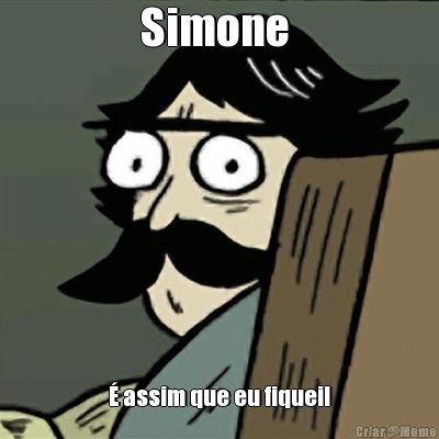 Simone  � assim que eu fiquei!