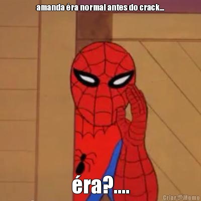 amanda �ra normal antes do crack... �ra?....