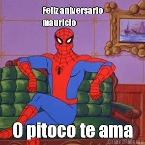 Feliz aniversario
mauricio O pitoco te ama