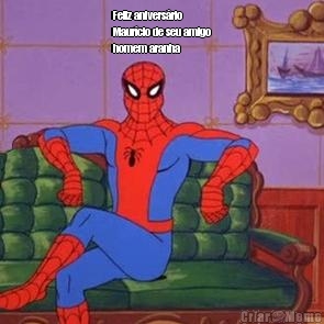 Feliz anivers�rio
Maur�cio de seu amigo
homem aranha 