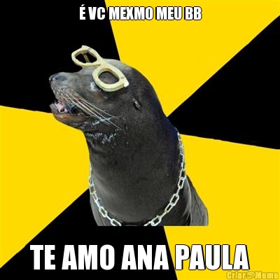� VC MEXMO MEU BB TE AMO ANA PAULA