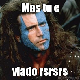 Mas tu e viado rsrsrs