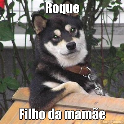 Roque Filho da mam�e