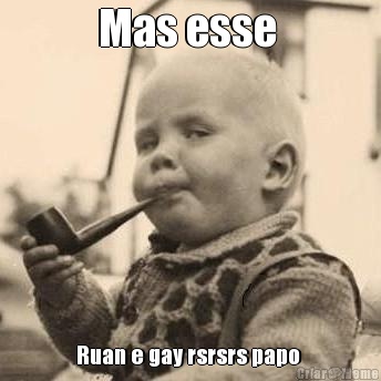 Mas esse  Ruan e gay rsrsrs papo 