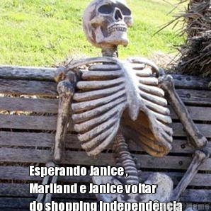  Esperando Janice ,
Mariland e Janice voltar
do shopping independ�ncia