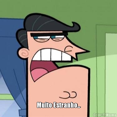  Muito Estranho...