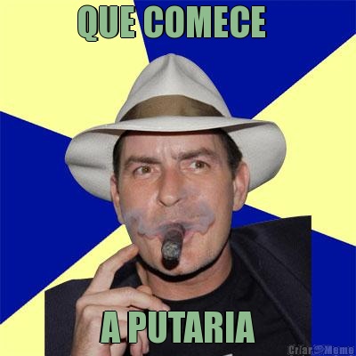 QUE COMECE   A PUTARIA