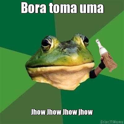 Bora toma uma Jhow Jhow Jhow jhow