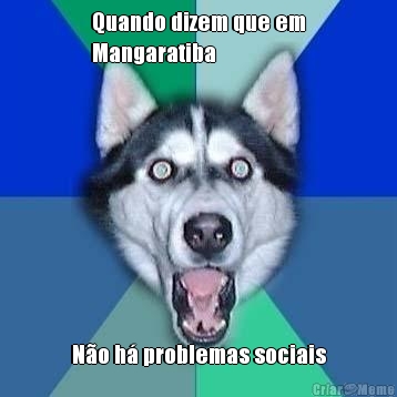 Quando dizem que em
Mangaratiba  N�o h� problemas sociais